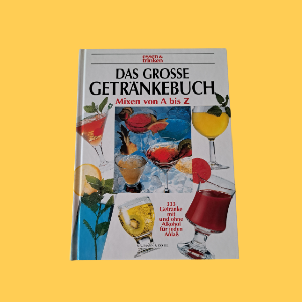 Das grosse Getränkebuch Mixen von A bis Z