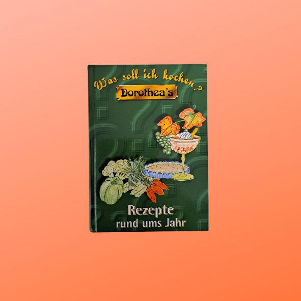 Was soll ich kochen Dorothea´s Rezepte rund ums Jahr